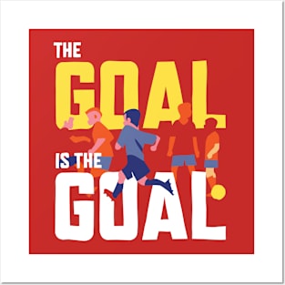 The Goal is the Goal Posters and Art